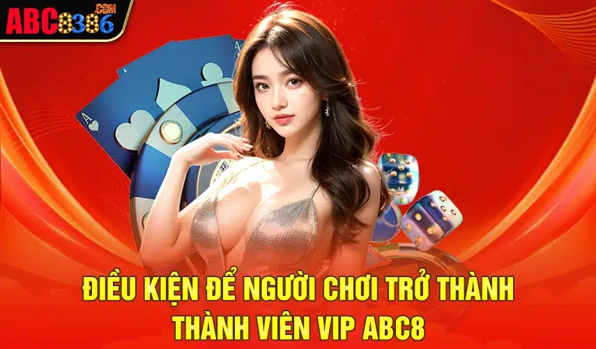 Điều kiện để người chơi trở thành thành viên VIP ABC8