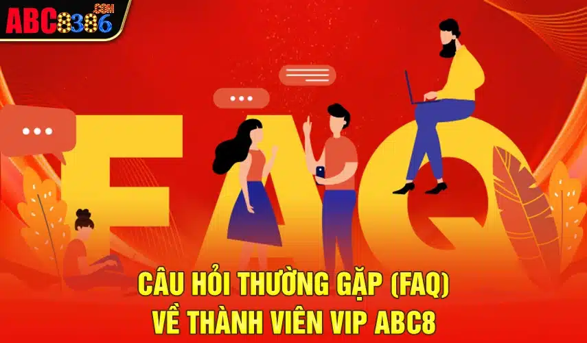 Câu hỏi thường gặp (FAQ) về thành viên VIP ABC8