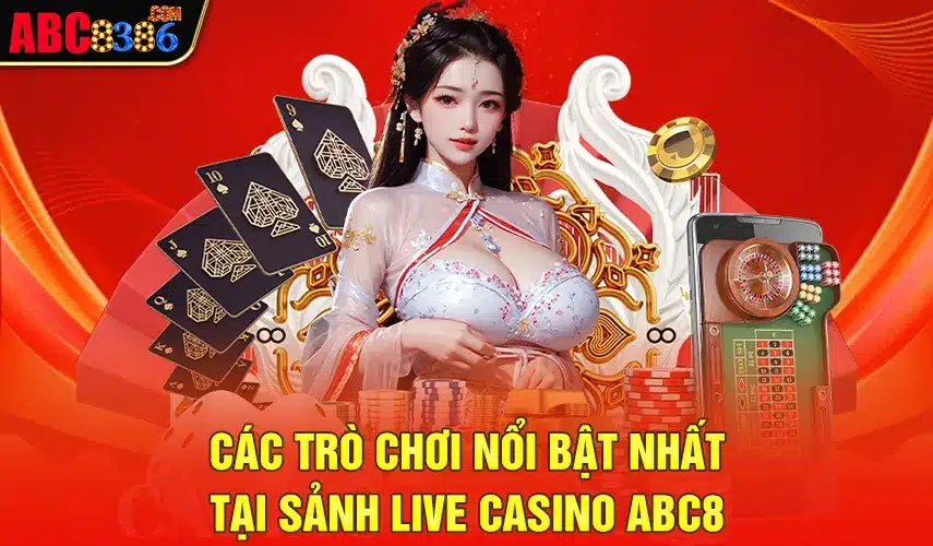 Các trò chơi nổi bật nhất tại sảnh Live casino ABC8