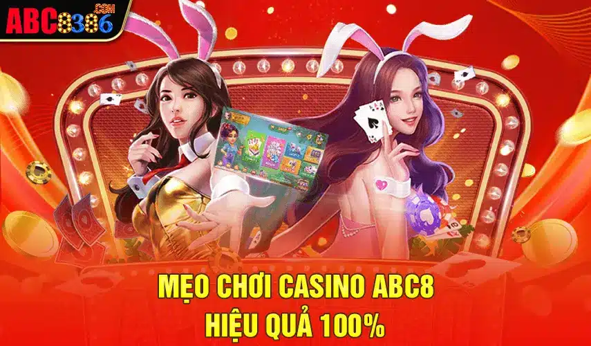 Mẹo chơi casino ABC8 hiệu quả 100% 