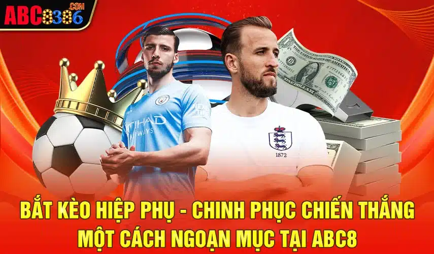 Bắt Kèo Hiệp Phụ - Chinh Phục Chiến Thắng Một Cách Ngoạn Mục Tại Abc8