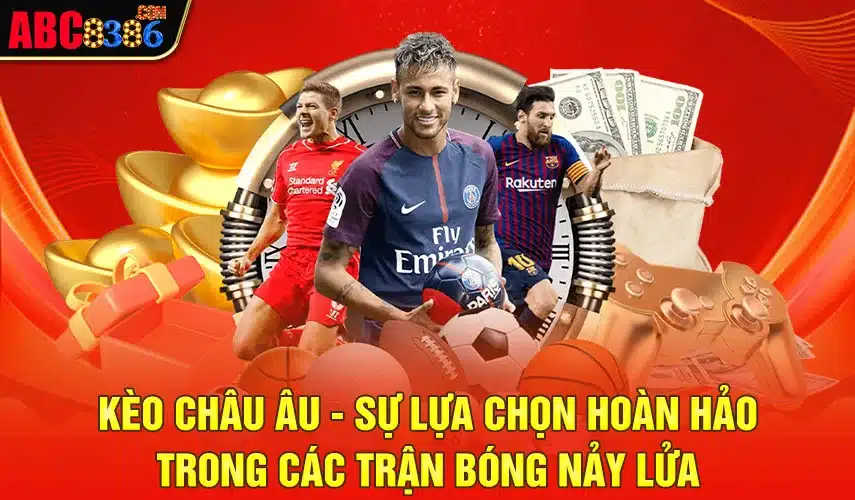 Kèo Châu Âu - Sự Lựa Chọn Hoàn Hảo Trong Các Trận Nảy Lửa