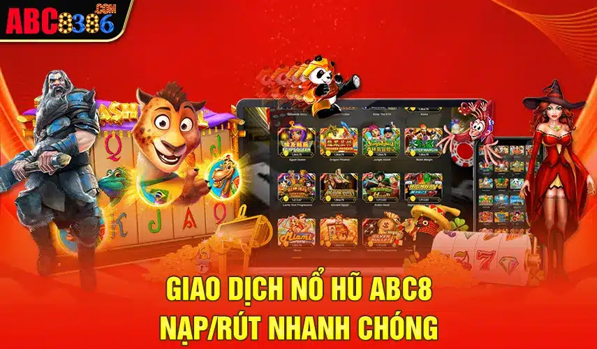 Giao dịch nổ hũ ABC8 nạp/rút nhanh chóng 