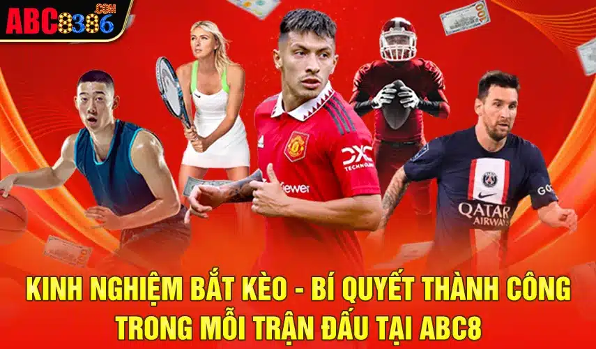 Kinh Nghiệm Bắt Kèo - Bí Quyết Thành Công Trong Mỗi Trận Đấu Tại Abc8