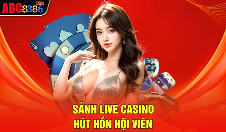 sanh-live-casino-hut-hon-hoi-vien