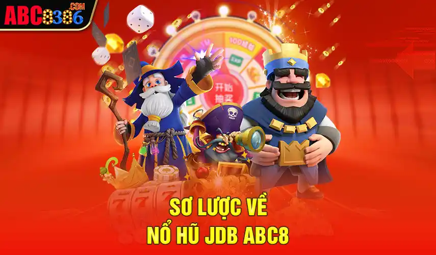 Sơ lược về nổ hũ JDB ABC8