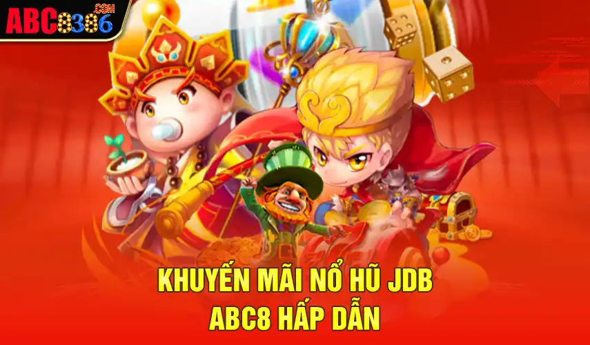 Khuyến mãi nổ hũ JDB ABC8 hấp dẫn