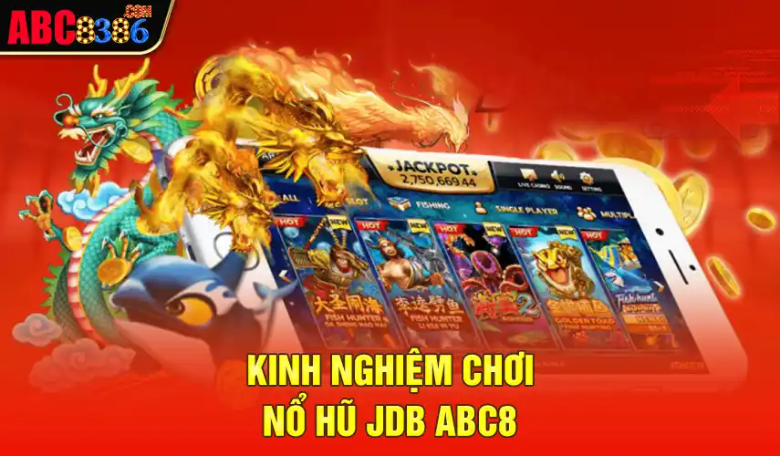 Kinh nghiệm chơi nổ hũ Jdb Abc8