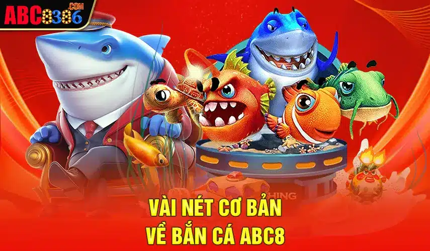 Vài nét cơ bản về bắn cá ABC8