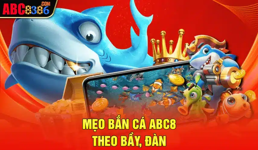 Mẹo bắn cá ABC8 theo bầy, đàn