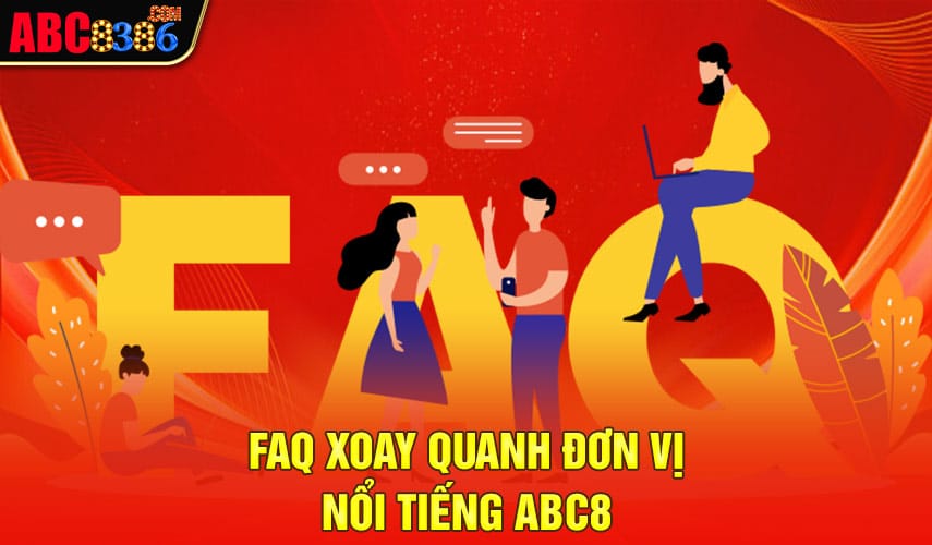 faq-xoay-quanh-don-vi-noi-tieng-abc8